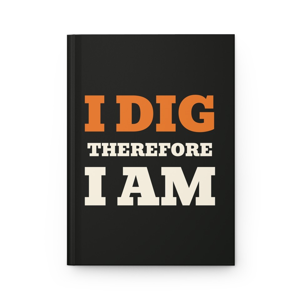 I Dig Therefore I Am · Hardcover Journal