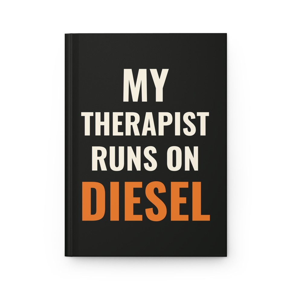 My Therapist Runs on Diesel · Hardcover Journal