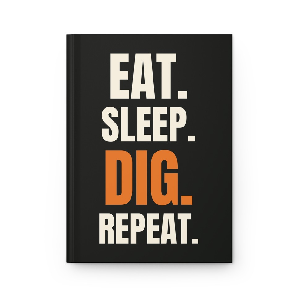 Eat Sleep Dig Repeat · Hardcover Journal