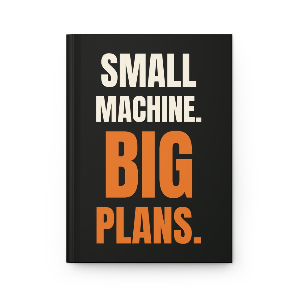 Small Machine Big Plans · Hardcover Journal