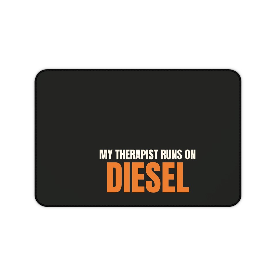 My Therapist Runs on Diesel · Desk Mat