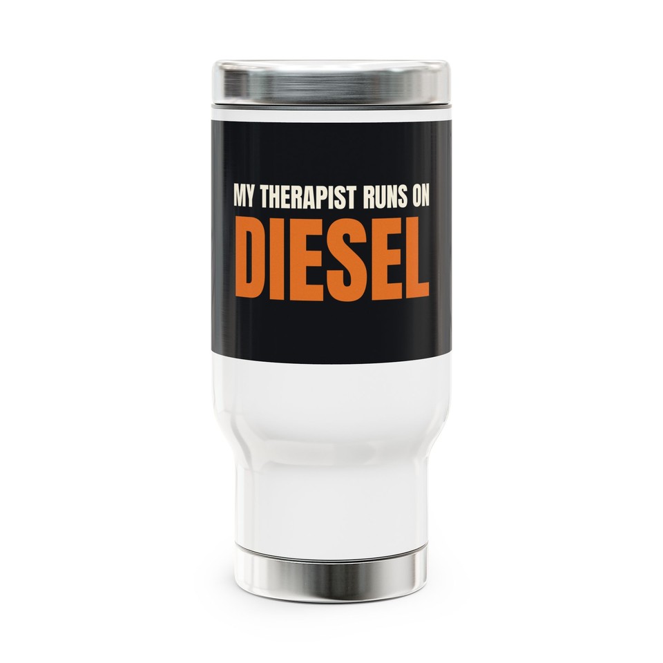 My Therapist Runs on Diesel - 14 oz Travel Mug