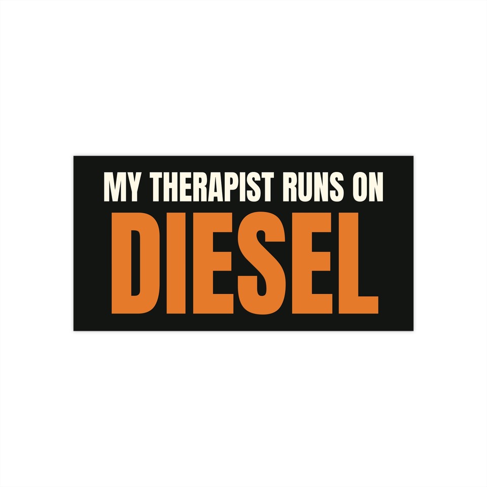 My Therapist Runs on Diesel - Bumper Sticker 7.5 x 3.75 in