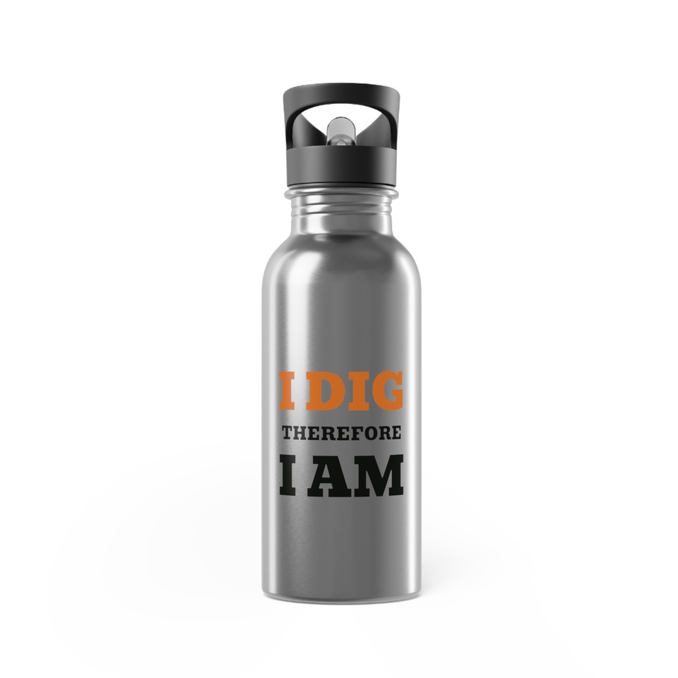 I Dig Therefore I Am - 20 oz Steel Straw Bottle