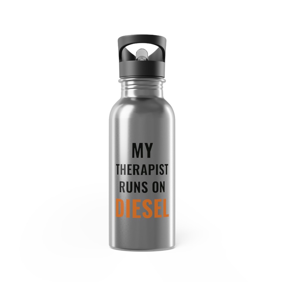 My Therapist Runs on Diesel - 20 oz Steel Straw Bottle