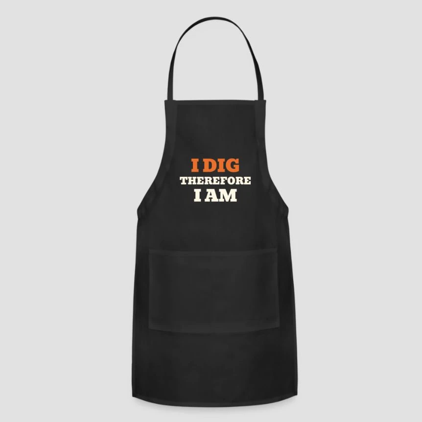 I Dig Therefore I Am · Adjustable Apron
