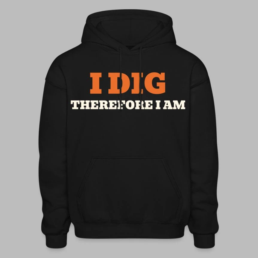 I Dig Therefore I Am · Gildan Heavyweight Hoodie