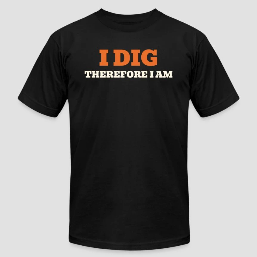 I Dig Therefore I Am · Bella + Canvas Jersey T-Shirt