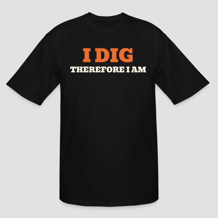 I Dig Therefore I Am · Men's Tall T-Shirt