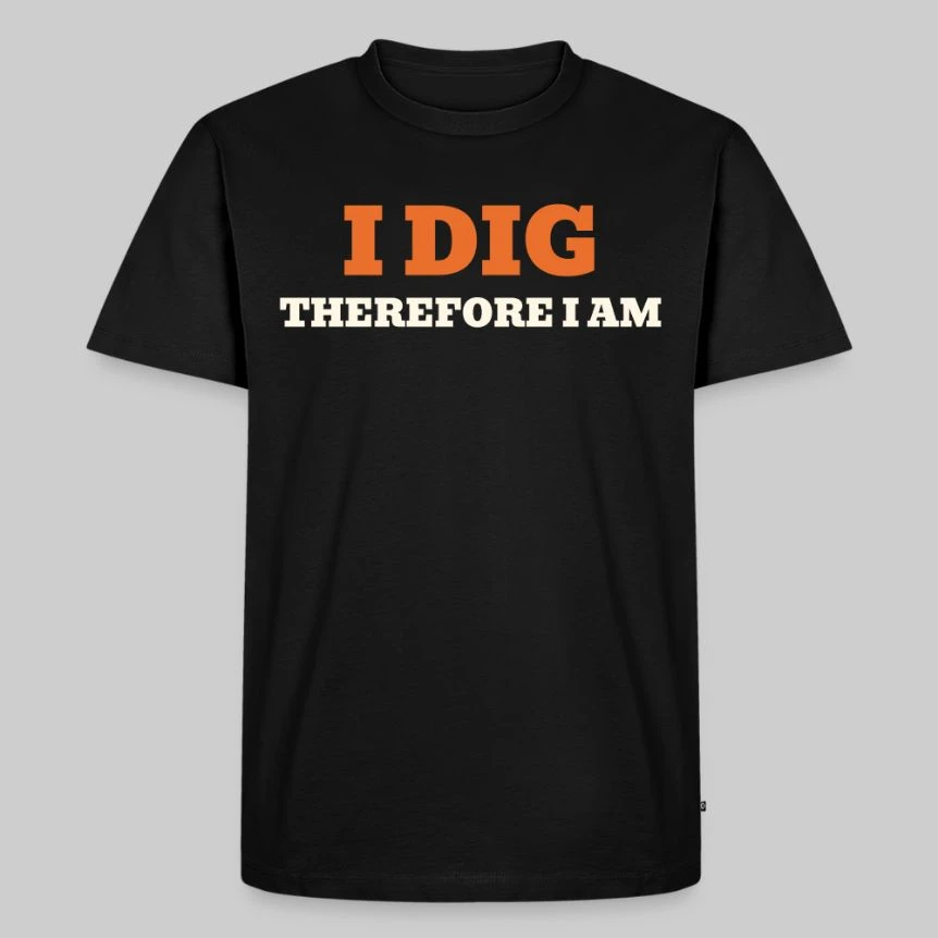 I Dig Therefore I Am · Men’s Premium T-Shirt