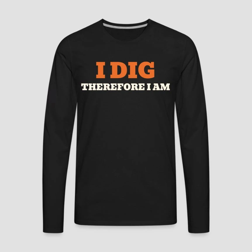 I Dig Therefore I Am · Men’s Premium Long Sleeve T-Shirt