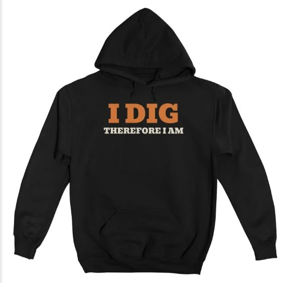 I Dig Therefore I Am · Classic Fleece Hoodie