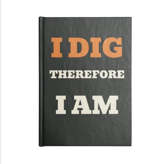 I dig therefore I am · Compact Hardcover Journal