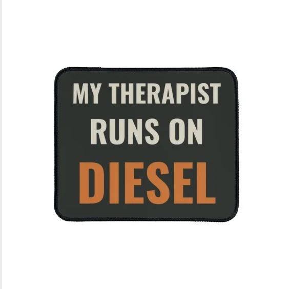 My therapist runs on diesel · Mouse Pad