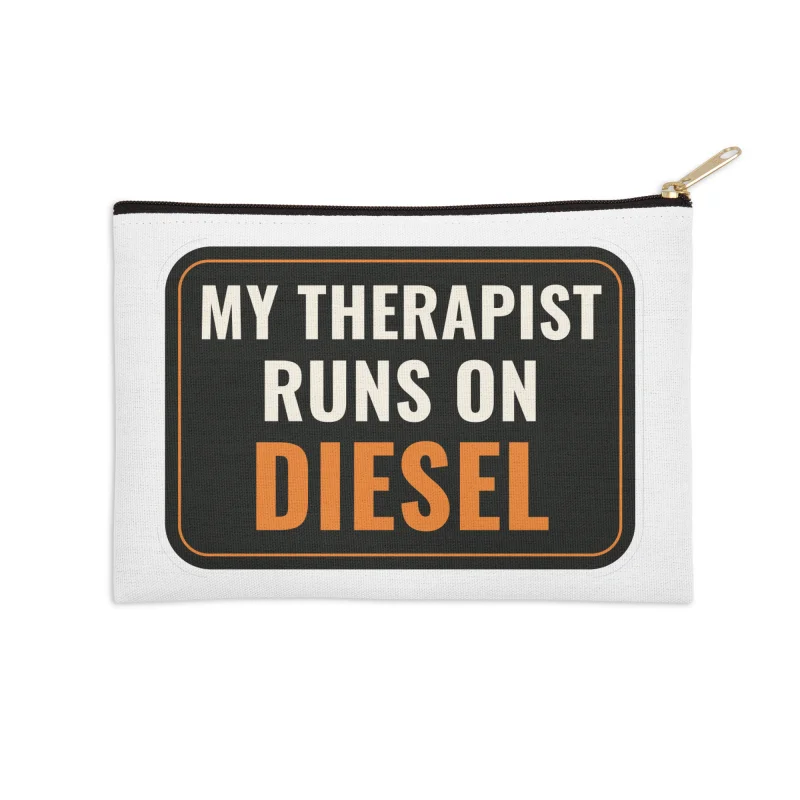 My therapist runs on diesel · Zip Pouch